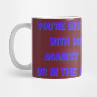 you're either with me or against me Mug